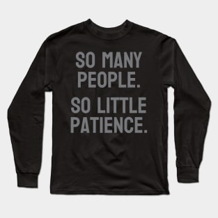 So many people. So little patience. Long Sleeve T-Shirt